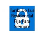 Tarifa De Luz Residencial Fija Para Siempre